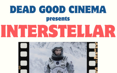 Dead Good Cinema presents INTERSTELLAR